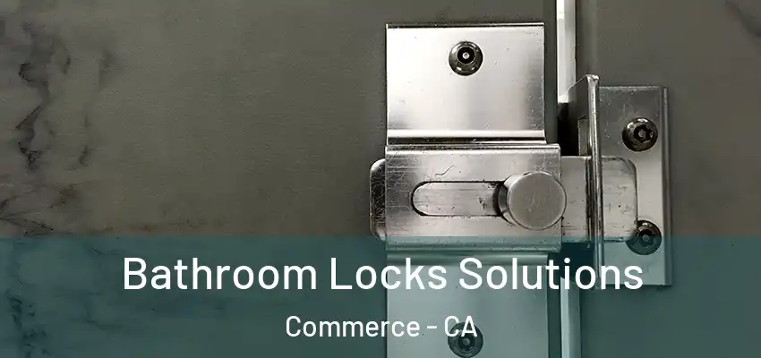  Bathroom Locks Solutions Commerce - CA