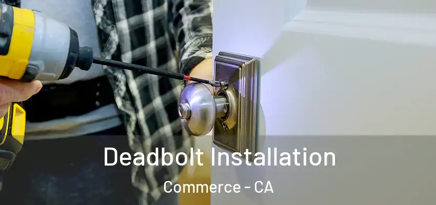 Deadbolt Installation Commerce - CA