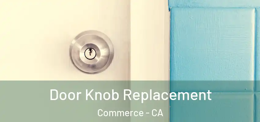  Door Knob Replacement Commerce - CA