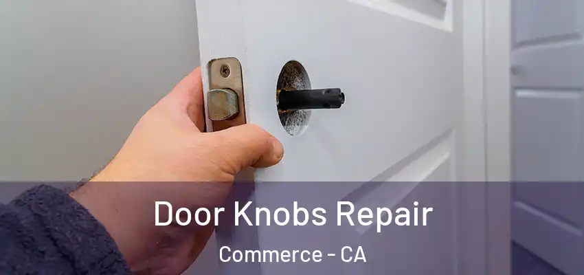 Door Knobs Repair Commerce - CA