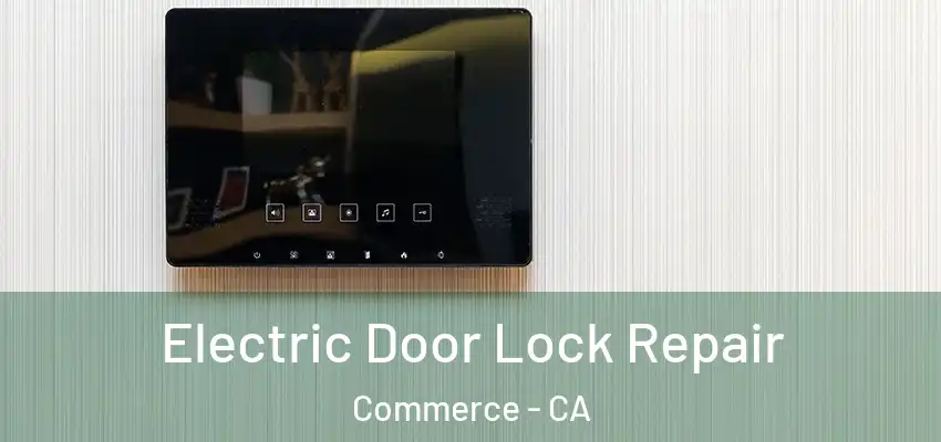Electric Door Lock Repair Commerce - CA