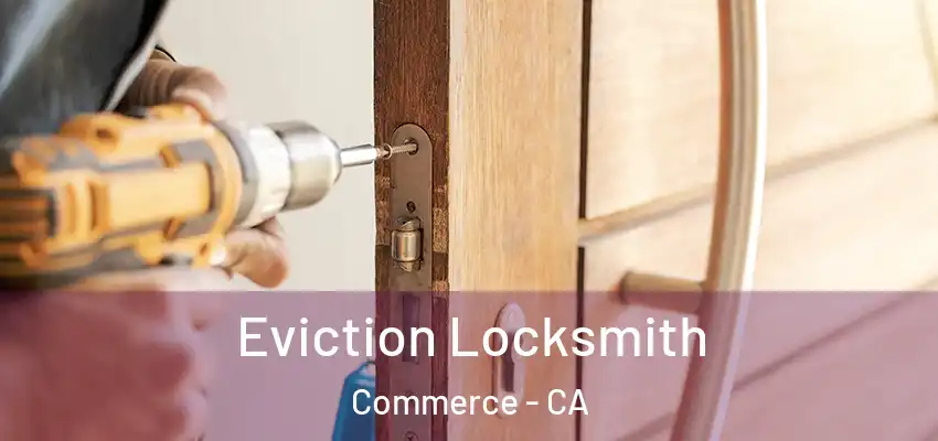 Eviction Locksmith Commerce - CA