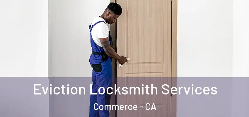  Eviction Locksmith Services Commerce - CA