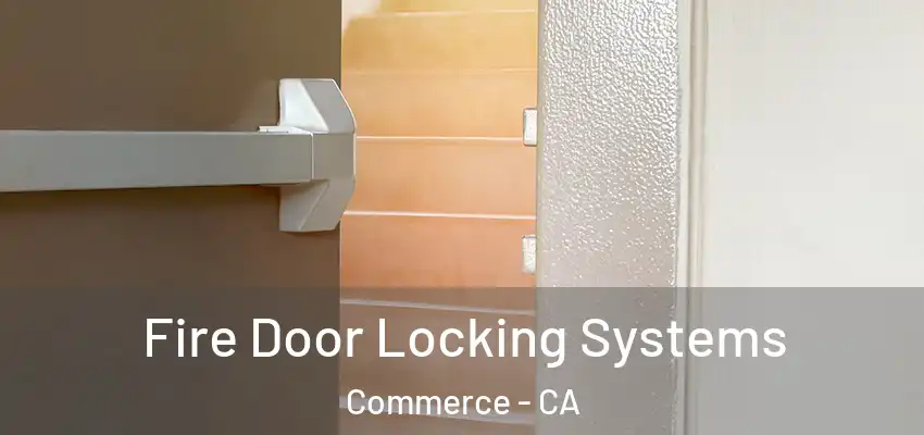  Fire Door Locking Systems Commerce - CA