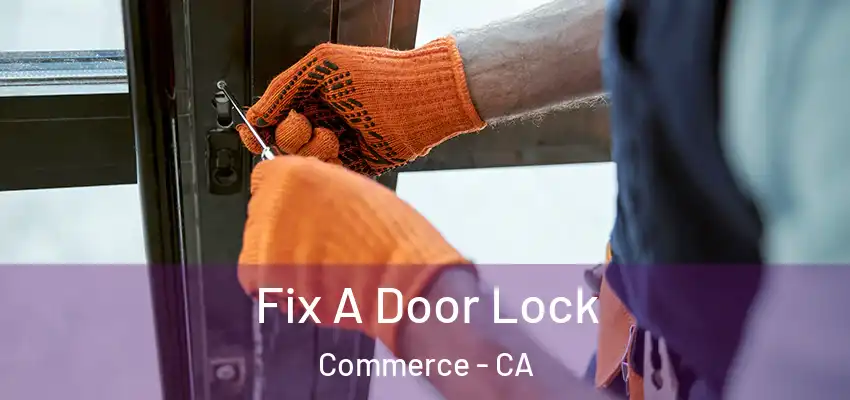 Fix A Door Lock Commerce - CA