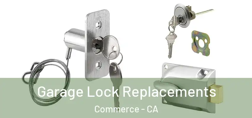  Garage Lock Replacements Commerce - CA