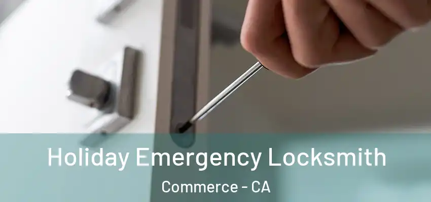  Holiday Emergency Locksmith Commerce - CA