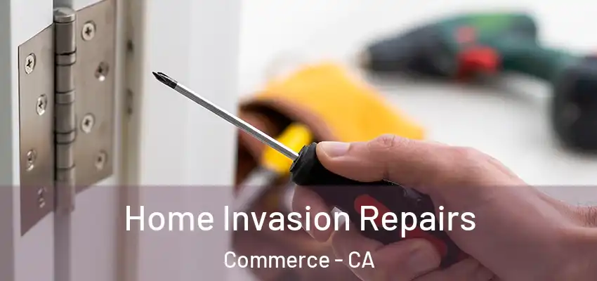  Home Invasion Repairs Commerce - CA