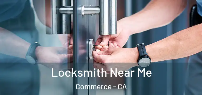  Locksmith Near Me Commerce - CA