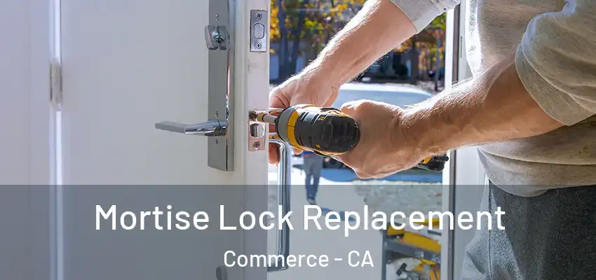  Mortise Lock Replacement Commerce - CA
