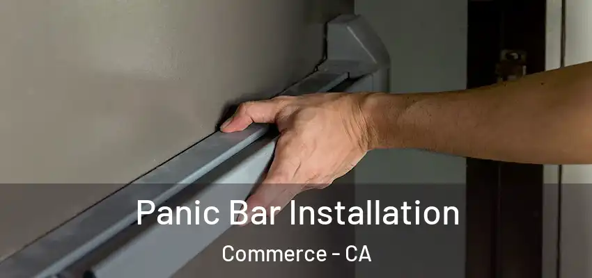 Panic Bar Installation Commerce - CA