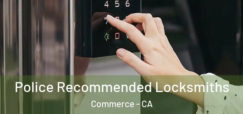 Police Recommended Locksmiths Commerce - CA