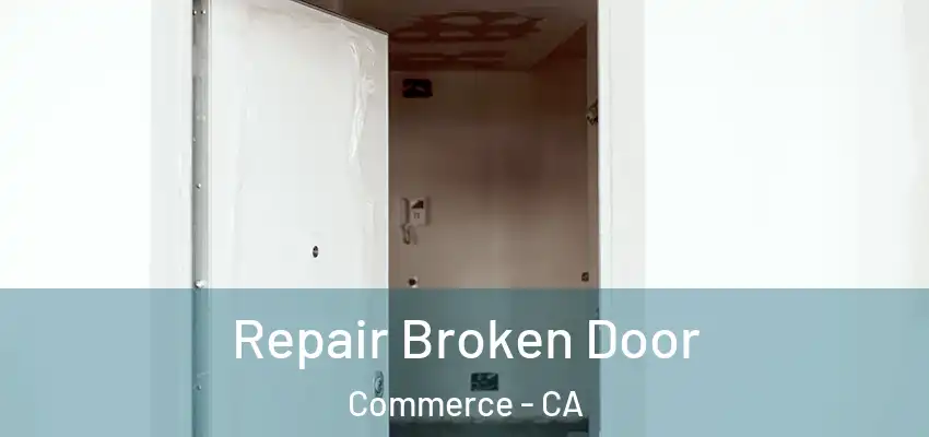  Repair Broken Door Commerce - CA